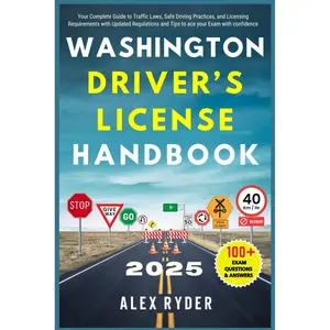 WASHINGTON DRIVER’S LICENSE HANDBOOK 2025: Your Complete Guide to Traffic Laws, Safe Driving Practices, and Licensing Requirements with Updated ... RYDER'S ULTIMATE DRIVER'S LICENSE HANDBOOK) Paperback – August 29, 2024