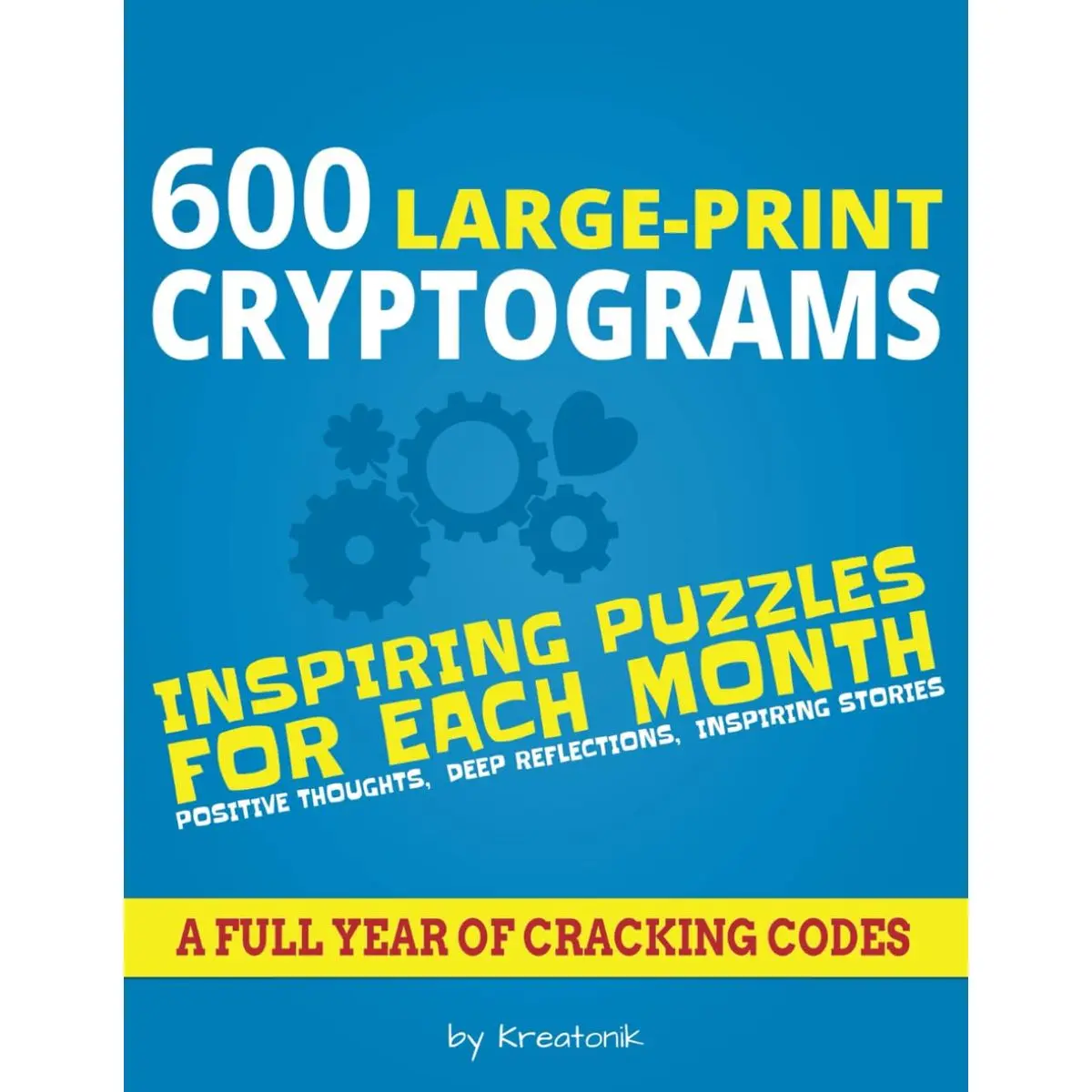 600 Large-Print Cryptograms: Inspiring Puzzles for Each Month - Positive Thoughts, Deep Reflections, Inspiring Stories. Paperback – November 17, 2024