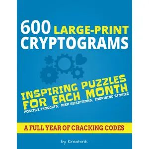 600 Large-Print Cryptograms: Inspiring Puzzles for Each Month - Positive Thoughts, Deep Reflections, Inspiring Stories. Paperback – November 17, 2024