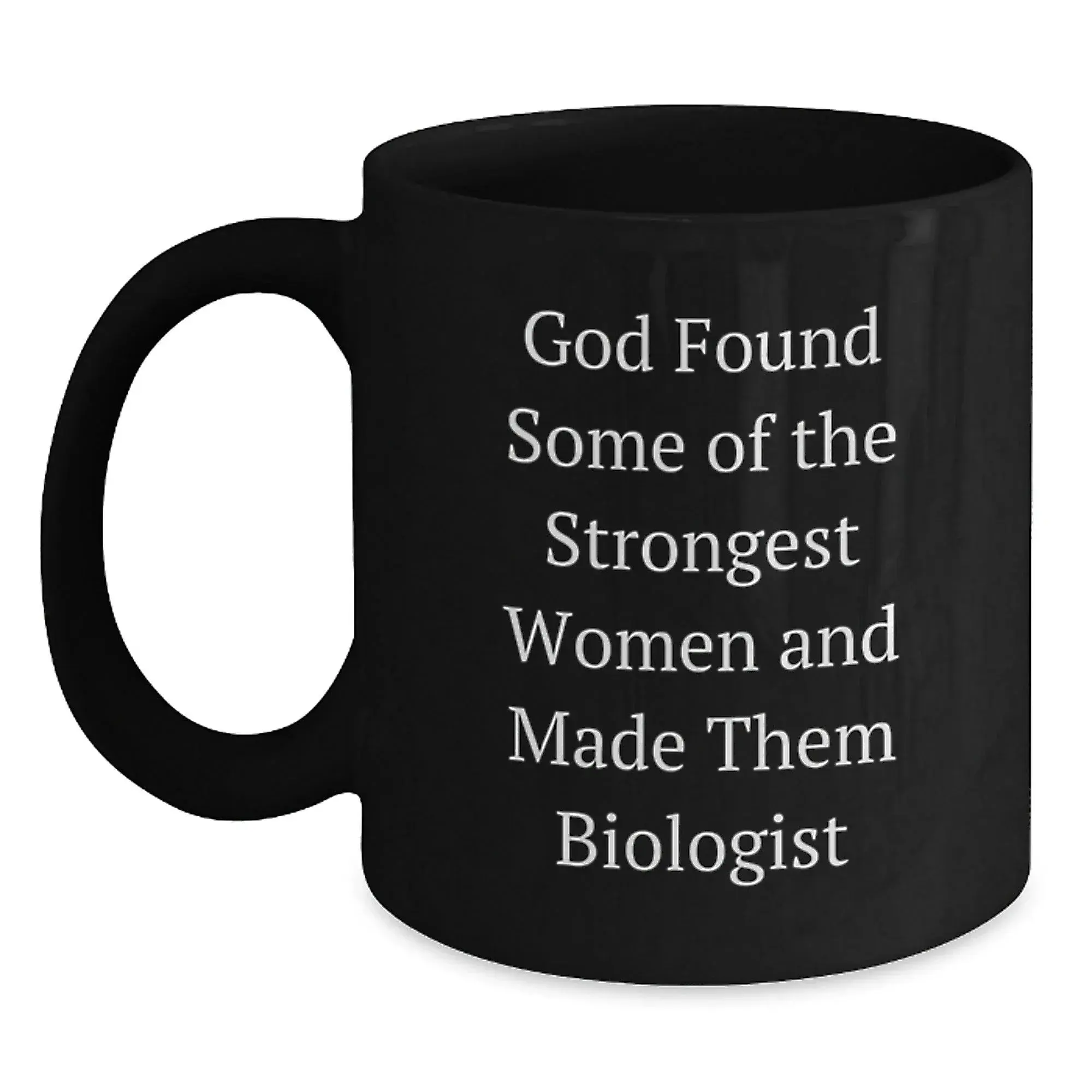 Biologist Gifts, Funny Quote, Black Coffee Mug, 11oz or 15oz Capacity, Perfect Unique Christmas Unique Gift for Biologist Women Men Friends Family