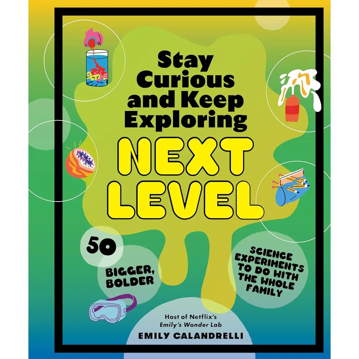 Stay Curious and Keep Exploring: Next Level: 50 Bigger, Bolder Science Experiments to Do with the Whole Family Hardcover – March 5, 2024