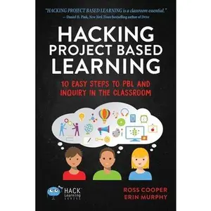 Hacking Project Based Learning: 10 Easy Steps to PBL and Inquiry in the Classroom -- Ross Cooper, Paperback