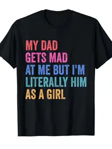 Funny My Dad Gets Mad at Me But Im Literally Him as a Girl Graphic T-Shirt - Soft 180gsm Unisex Tee, Black with Multicolor Print, Retro Casual Short Sleeve Round Neck