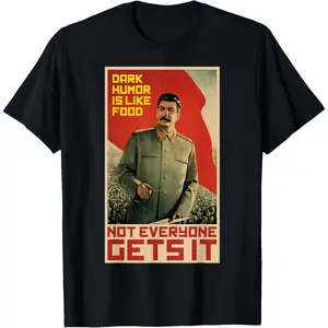100% Cotton Dark Humor Is Like Food Stalin Soviet Communist Propaganda T-Shirt