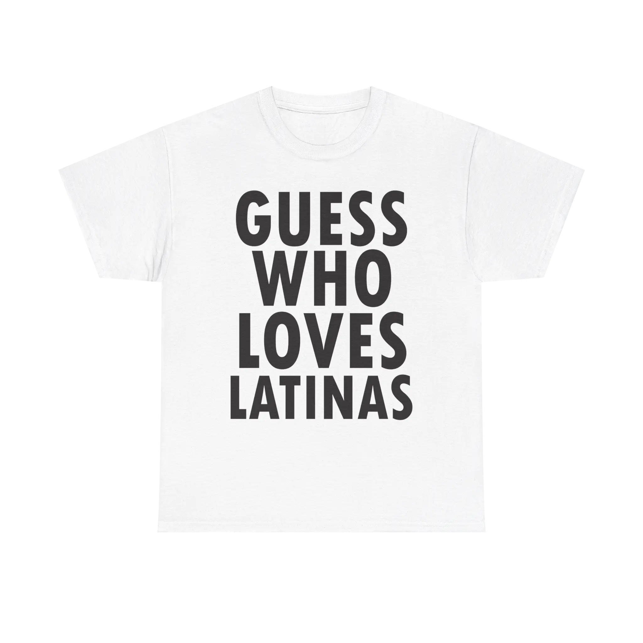 GUESS WHO LOVES LATINAS