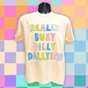 Really Busy Dilly Dallying Tee – Funny Colorful Graphic Shirt