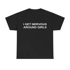 I Get Nervous Around Girls T-Shirt Funny Graphic Tee for Men Trendy Streetwear Top Casual Menswear Top Viral Summer Outfit 100% Cotton Unisex Classic Fit Crewneck Made in USA