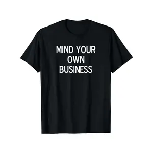 Mind Your Own Business Joke - Funny Sarcastic Family T-Shirt