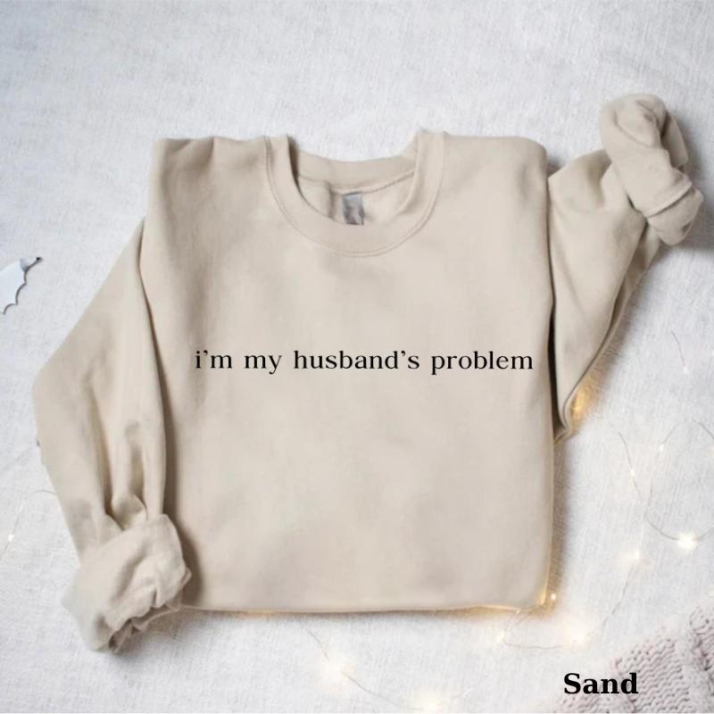 I'm My Husband's Problem Sweatshirt, Sarcastic Funny Wife Sweater, Sassy Humor Crewneck, Funny Husband Gift, Relatable Couples Sweatshirt
