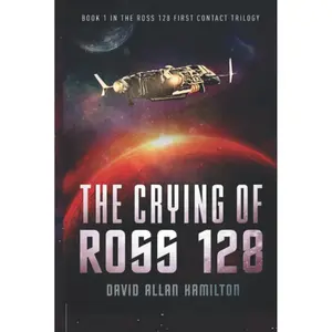 The Crying of Ross 128: Book 1 in the Ross 128 First Contact Trilogy (The Ross 128 Action Science Fiction Series) Hardcover – February 25, 2022