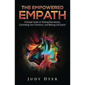 The Empowered Empath: A Simple Guide on Setting Boundaries, Controlling Your Emotions, and Making Life Easier Hardcover – February 28, 2022