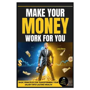 Make Your Money Work for You: Financial Freedom – 5 Steps to Create Unlimited Wealth (Paperback)
