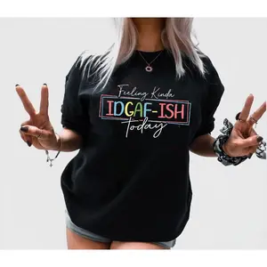 "Feeling Kinda IDGAF - ISH Today" Printed Tee, Casual  T-shirt Style, Trendy Slogan Design, Loose Fit Top