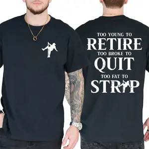 Too Young To Retire Too Broke To Quit Too Fat To Strip T-Shirt, Funny Shirt, Short Sleeve Printed Graphic Shirt, Daily Casual Cotton Menswear
