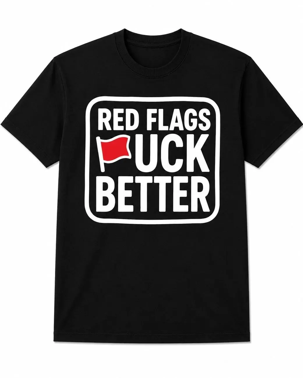 Red Flags Fuck Better sarcastic logo shirt OAA