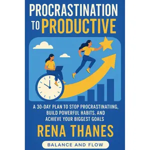Procrastination to Productive: A 30-Day Plan to Stop Procrastinating, Build Powerful Habits, and Achieve Your Biggest Goals (Balance and Flow) Paperback – March 19, 2025