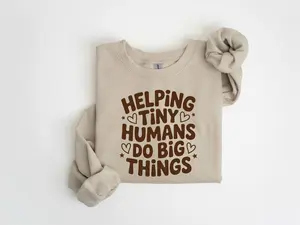 Helping Tiny Humans Do Big Things Sweatshirt, Cute Teacher Hoodie, Teacher Appreciation Gift, Back To School Sweater, Inspirational School Shirt