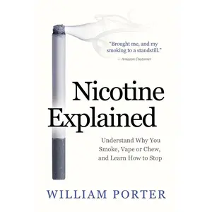 USED-Nicotine Explained: Understand why you smoke, vape or chew, and learn how to stop. by Porter, William (Paperback)