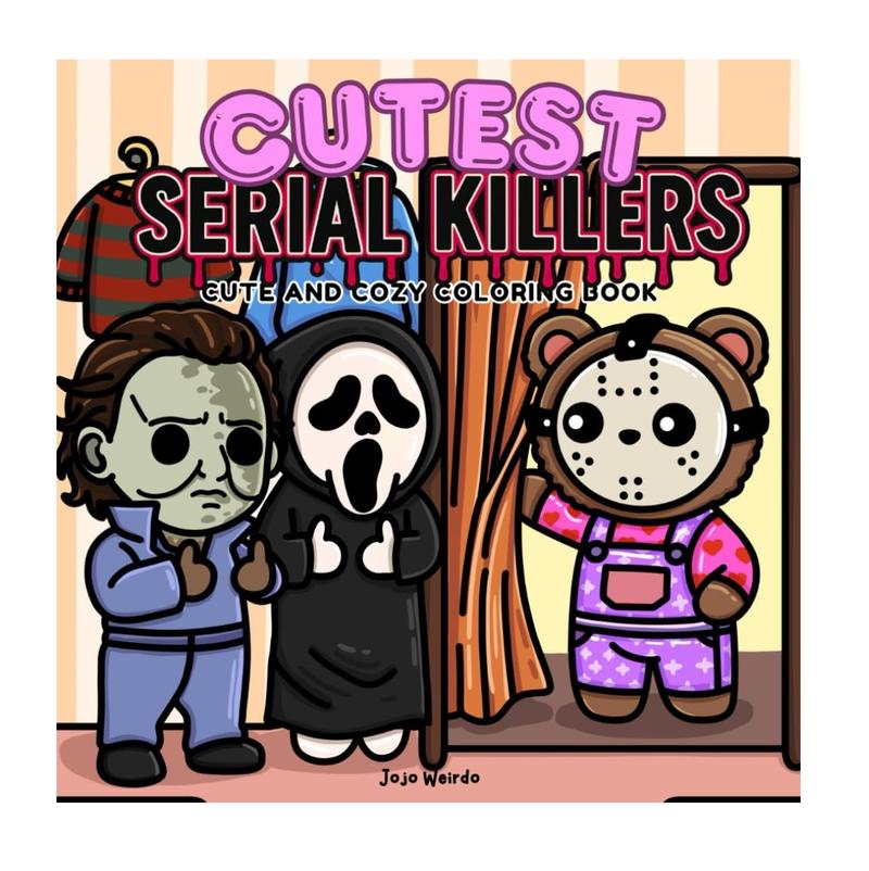 Cutest Serial Killers: A Parody Coloring Book for Adults Featuring Horror Icons in Adorable, Cute and Cozy Scenes that are Almost Innocent: 40 ... for fans of dark humor and twisted cuteness