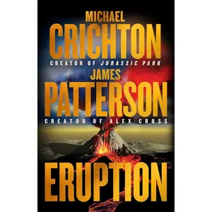 Eruption: Following Jurassic Park, Michael Crichton Started Another Masterpiece―James Patterson Just Finished It Hardcover – June 3, 2024