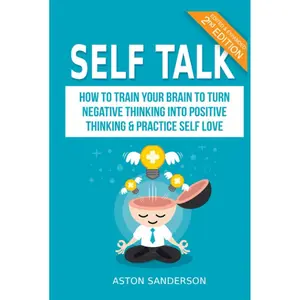 Self Talk: How to Train Your Brain to Turn Negative Thinking into Positive Thinking & Practice Self Love Hardcover – February 15, 2021