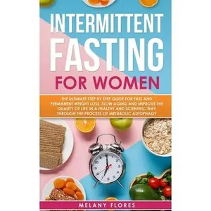 USED-Intermittent Fasting For Women: The Ultimate Step by Step Guide for Fast and Permanent Weight Loss, Slow Aging and Improve the Quality of Life in Heal by Flores, Melany (Paperback)