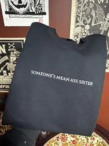 Someone’s Mean Ass Sister Embroidered Sweatshirt, Funny Quote Shirt, Funny Mean Graphic Tee, Gift for Friends A4L,Bold White Typography Humor Pullover, Trendy Sassy Sibling Gift for Her, Edgy Statement Unisex Soft Cotton Sweater