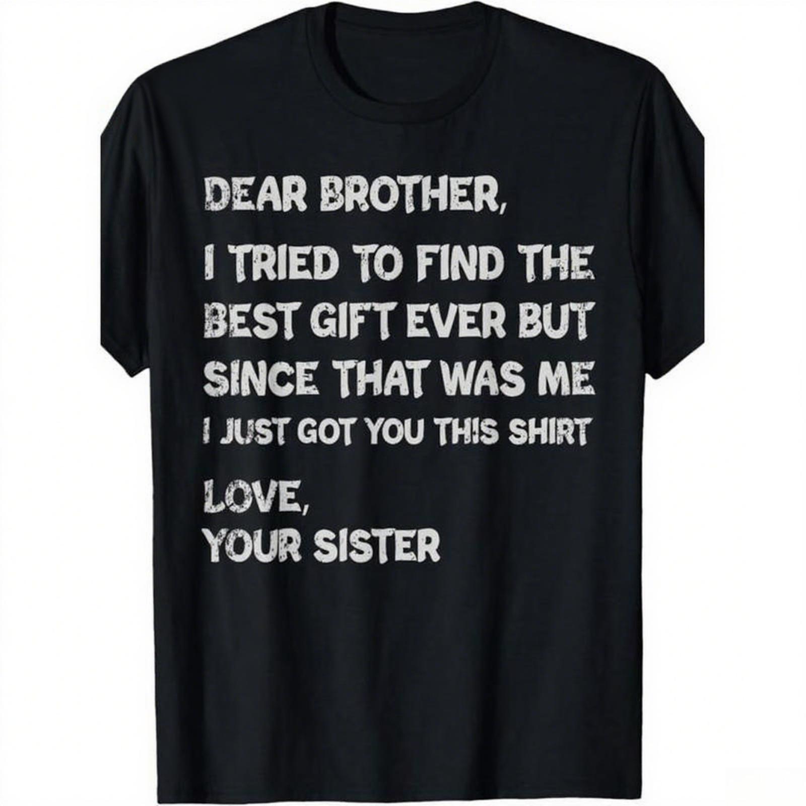 Dear Brother Funny T-Shirt| Sister To Brother Gift Graphic Tee| Humorous Sibling Quote Shirt