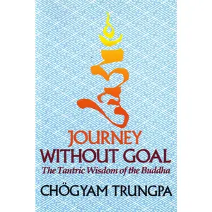 USED-Journey Without Goal: The Tantric Wisdom of the Buddha by Trungpa, Chögyam (Paperback)