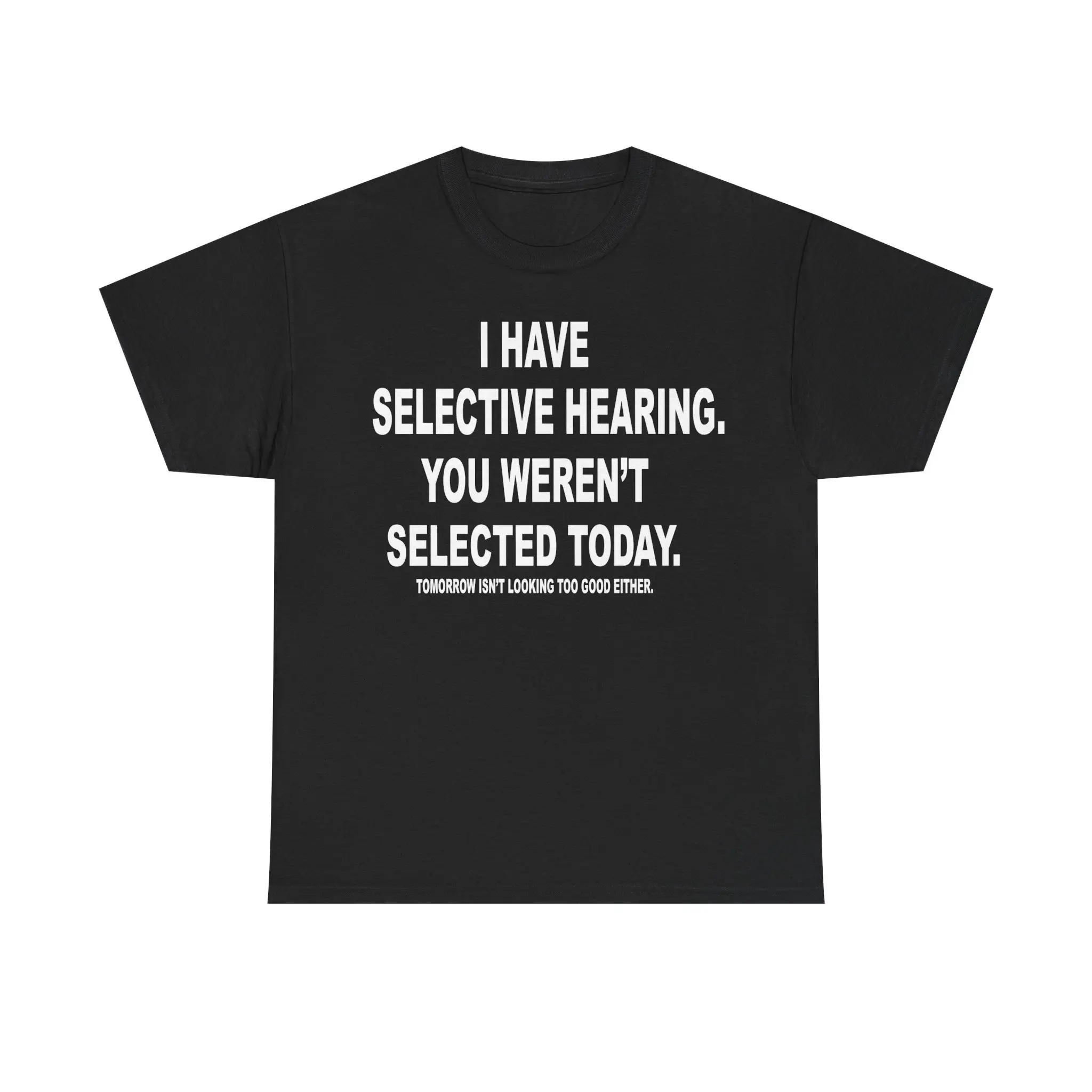 I Have Selective Hearing T-Shirt|   Funny I have selective hearing tee,  cotton t-shirt