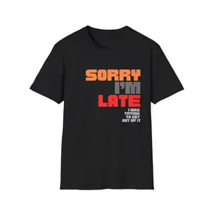 "Sorry I'm Late.  I was trying to get out of it" Tee, Women's Favorite Tee, Slim Fit, Comfortable, Funny, Flattering, Fashionable