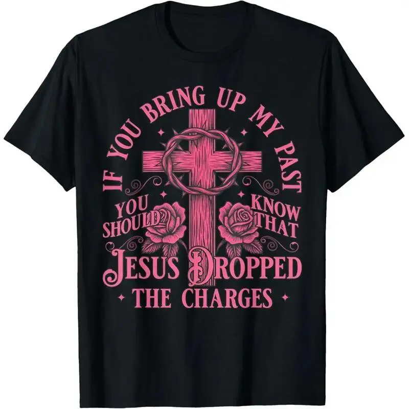 If Bring Up My Past You Should Know That Jesus Dropped T-Shirt Fit Graphic