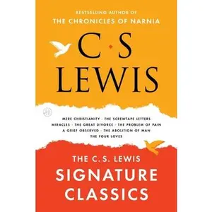 The C. S. Lewis Signature Classics: An Anthology of 8 C. S. Lewis Titles: Mere Christianity, the Screwtape Letters, Miracles, the Great Divorce, the P -- C. S. Lewis, Paperback