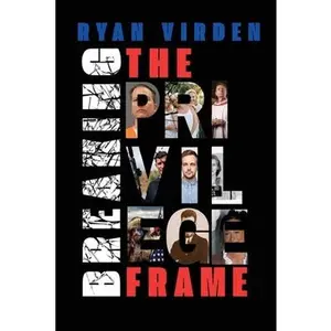 Breaking the Privilege Frame -- Ryan Virden, Paperback