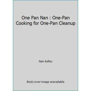 USED-One Pan Nan : One-Pan Cooking for One-Pan Cleanup by Nan Kelley (Hardcover)
