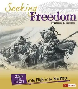 USED-Seeking Freedom: Causes and Effects of the Flight of the Nez Perce by Schwartz, Heather E. (Hardcover)