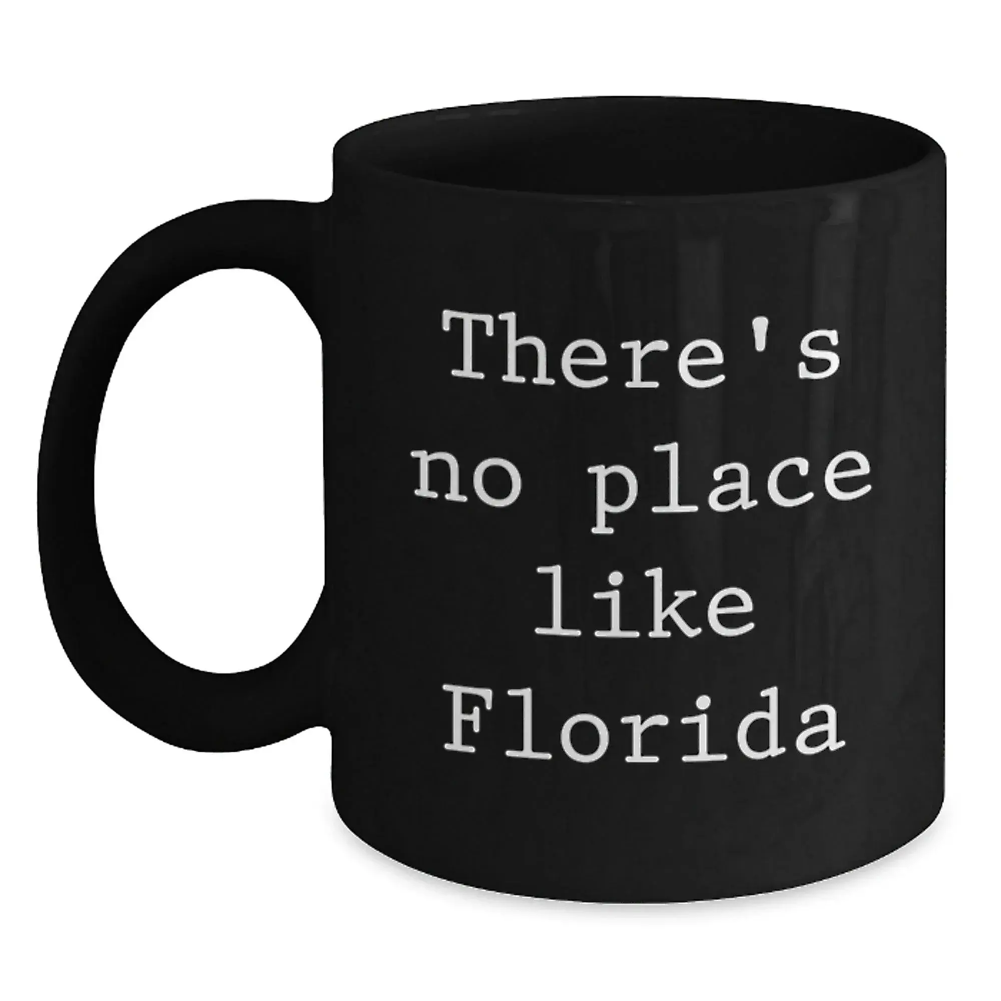 Funny Florida Gifts from Friends for Florida Lovers - Black Coffee Mug with Quote 'There's No Place Like Florida'