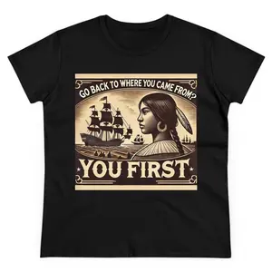 T-Shirt Go Back Where You Came From Tee, Native American History, Mexico is America and Mexicans are Indigenous Top