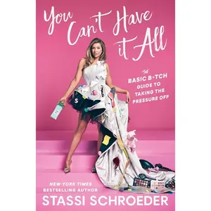 You Can't Have It All: The Basic B*tch Guide to Taking the Pressure Off Hardcover – September 10, 2024