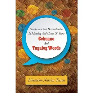 USED-Similarities and Dissimilarities in Meaning and Usage of Some Cebuano and Tagalog Words by Tecson, Liberacion Narvios (Paperback)