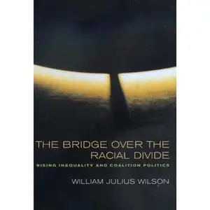 USED-The Bridge Over the Racial Divide: Rising Inequality and Coalition Politics Volume 2 by Wilson, William Julius (Paperback)