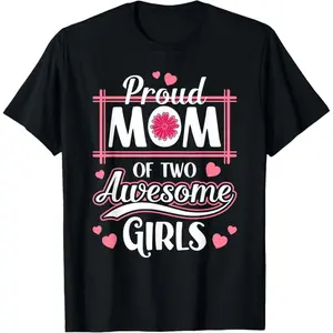 100% Premium Cotton Proud mom of two awesome girls Mother's Day T-Shirt