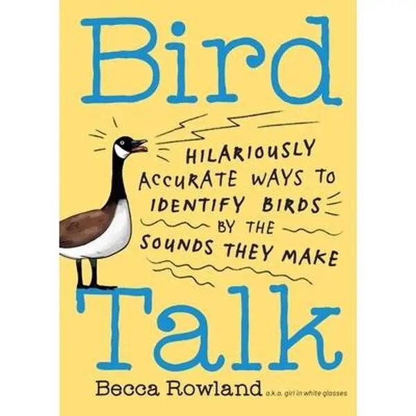 Bird Talk: Hilariously Accurate Bird Identification via Their Sounds - Becca Rowland, Paperback Binding Type, Publisher-Included Natural Sciences Books
