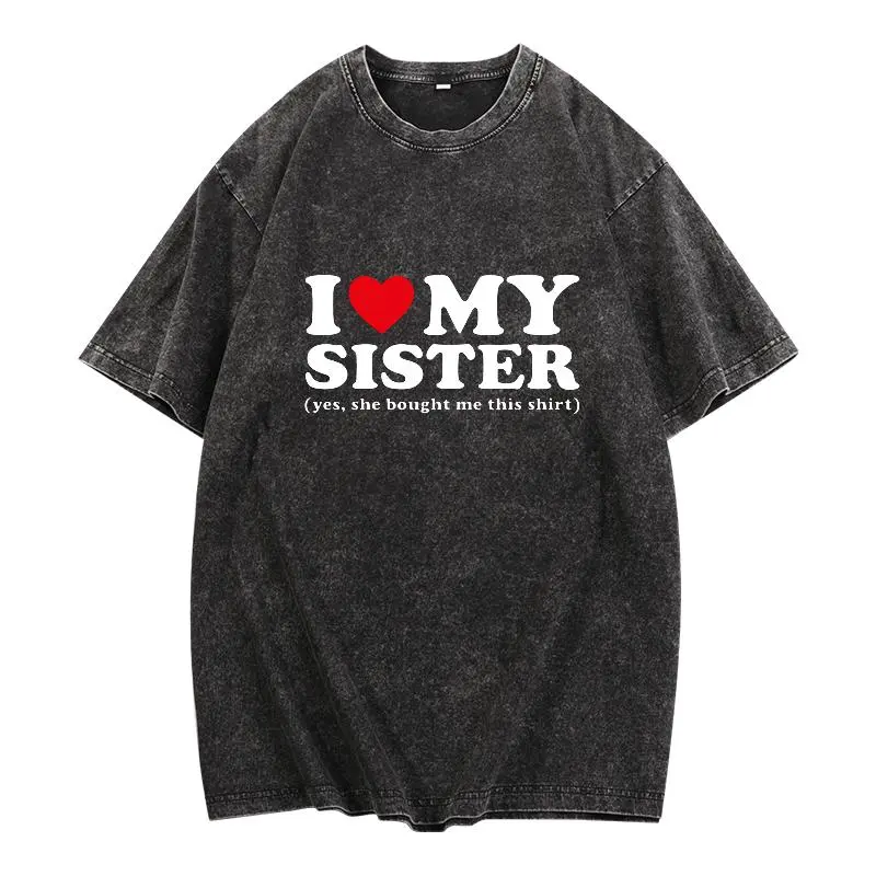 I Love My Sister Yes She Bought Me This Shirt T-Shirt Unisex T-Shirt for Men, Women, Trending Shirt, Viral Shirt, I Love Shirt, I Hear T Shirt