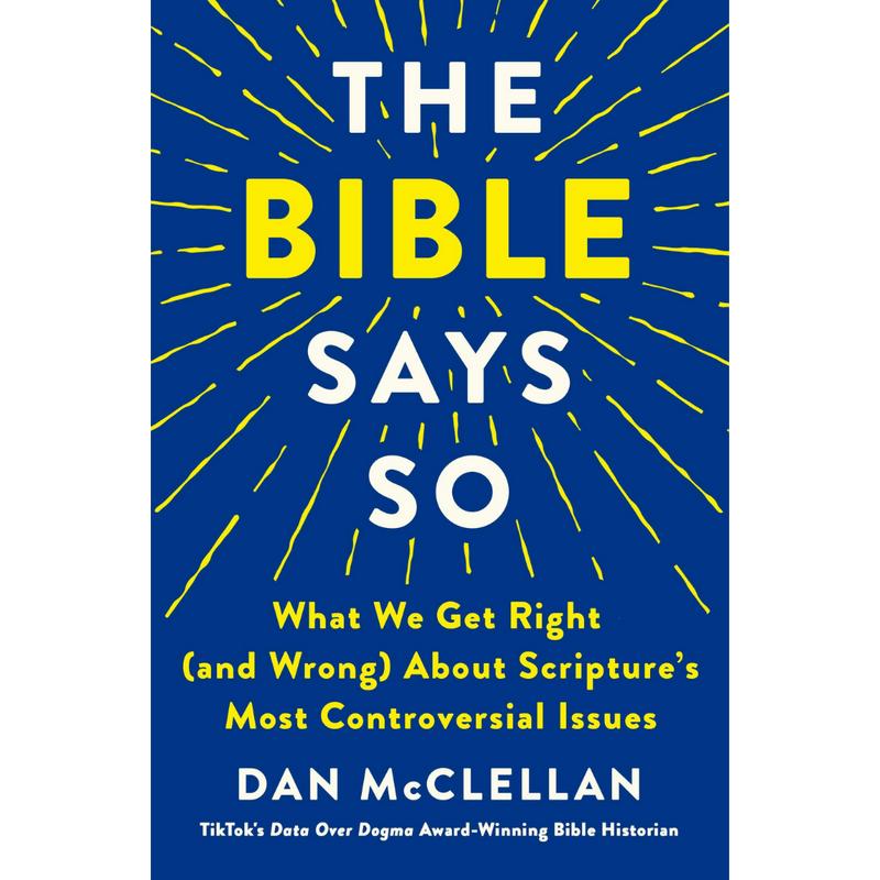 The Bible Says So: What We Get Right (and Wrong) About Scripture’s Most Controversial Issues by Dan McClellan (Hardcover)