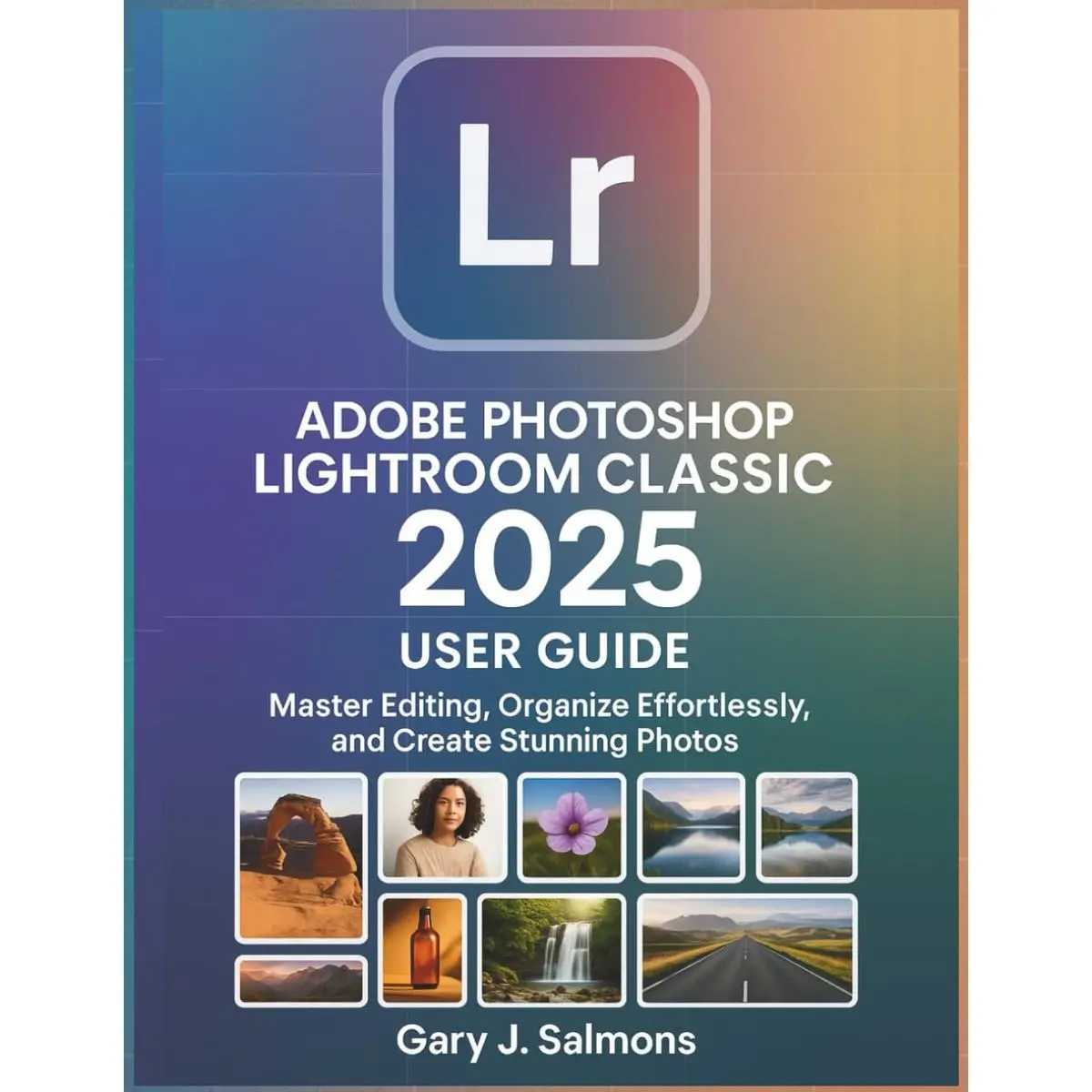 Adobe Photoshop Lightroom Classic 2025 User Guide: Master Editing, Organize Effortlessly, and Create Stunning Photos Paperback – November 12, 2025