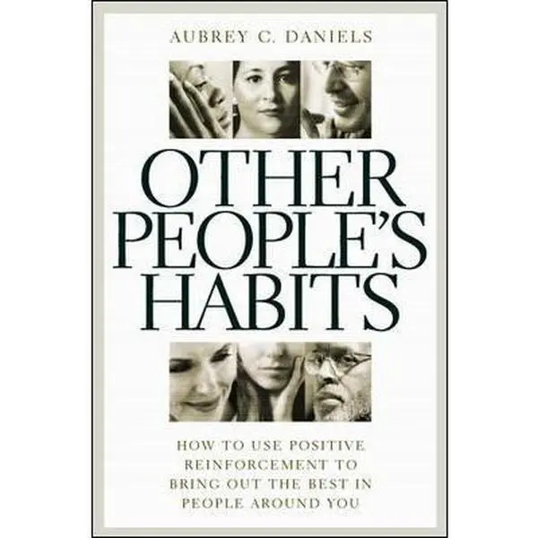 USED-Other People's Habits: How to Use Positive Reinforcement to Bring Out the Best in People Around You by Aubrey C. Daniels (Hardcover)