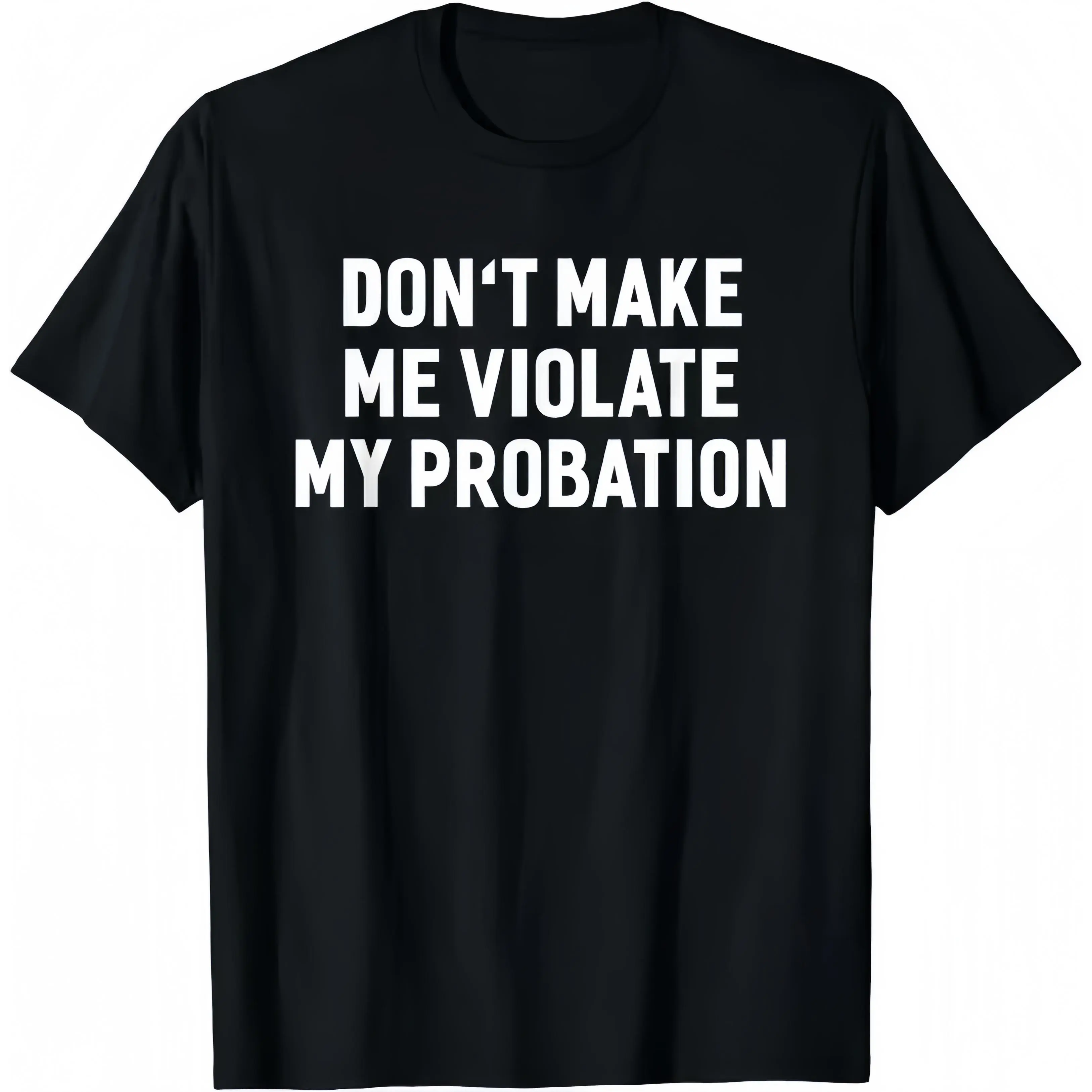 Don't Make Me Violate My Probation T-shirt, Unisex Funny Casual Graphic Tee, Soft Cotton Short Sleeve Top for Men and Women