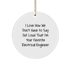 Funny Electrical Engineer Gifts from Friends - I Love How We Don't Have To Say Out Loud That I'm Your Favorite Electrical Engineer Christmas Unique Ornaments for Men Women Coworkers Family
