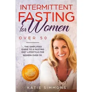 USED-Intermittent Fasting for Women Over 50: The Simplified Guide to A Fasting Diet Lifestyle For Women Over 50 Promote Longevity, Increase Energy & Suppor by Simmons, Katie (Paperback)